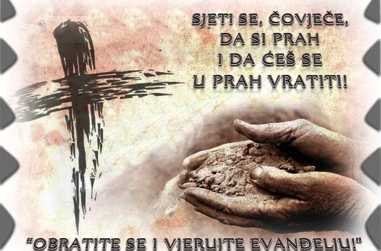 ČISTA SRIJEDA - POČETAK KORIZME, PRIPRAVE ZA NAJVEĆI KRŠĆANSKI BLAGDAN, USKRS